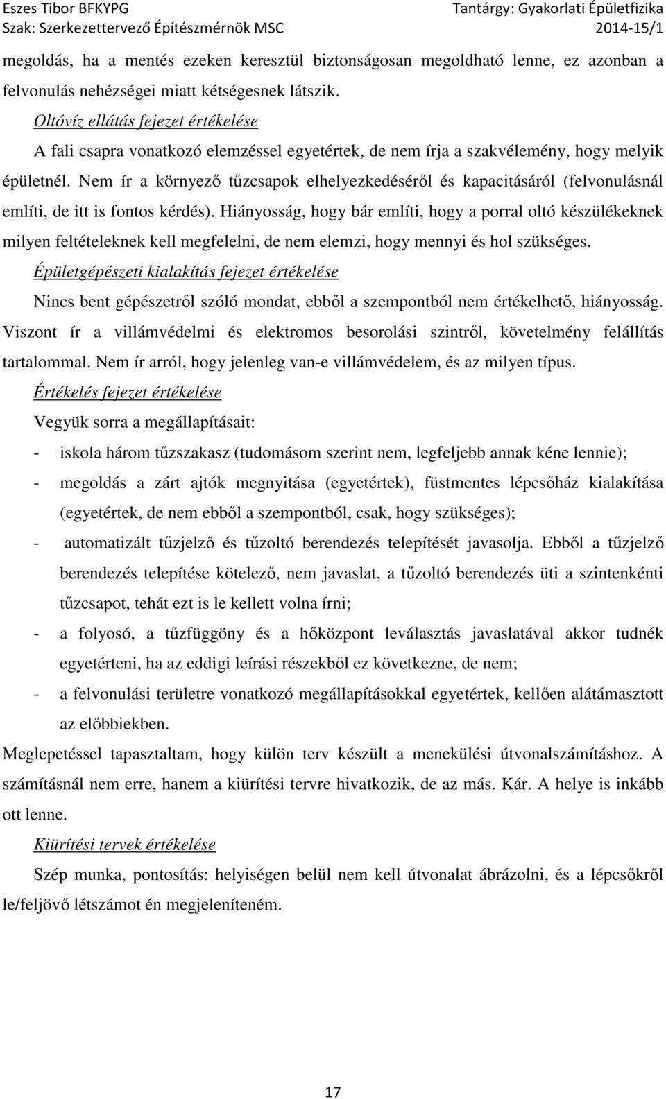 Nem ír a környező tűzcsapok elhelyezkedéséről és kapacitásáról (felvonulásnál említi, de itt is fontos kérdés).