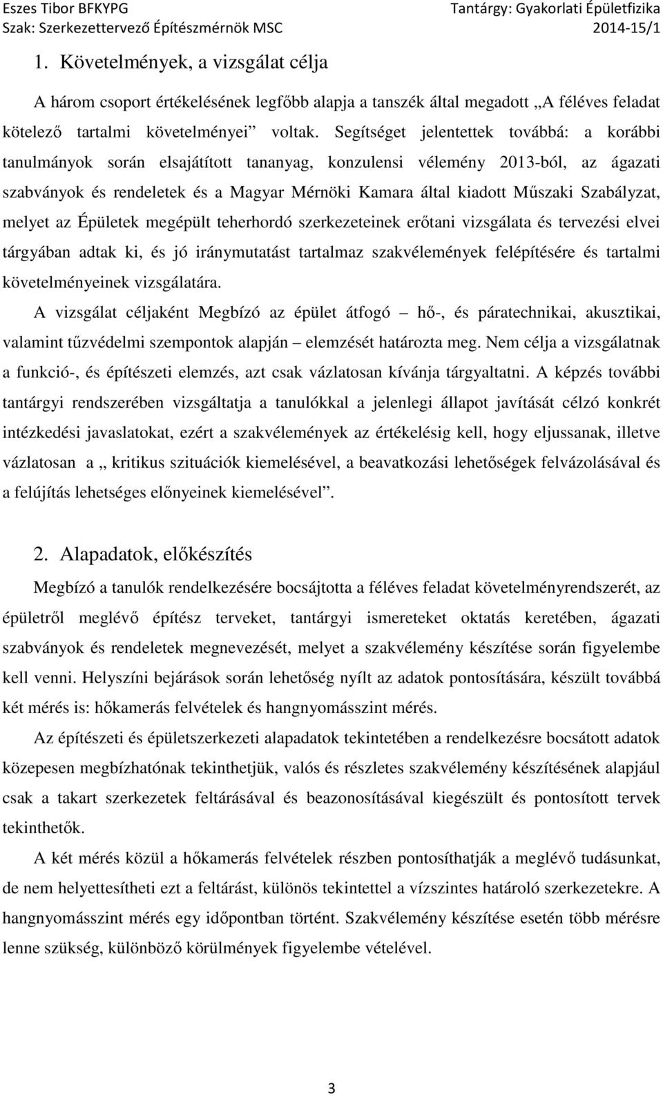 Szabályzat, melyet az Épületek megépült teherhordó szerkezeteinek erőtani vizsgálata és tervezési elvei tárgyában adtak ki, és jó iránymutatást tartalmaz szakvélemények felépítésére és tartalmi
