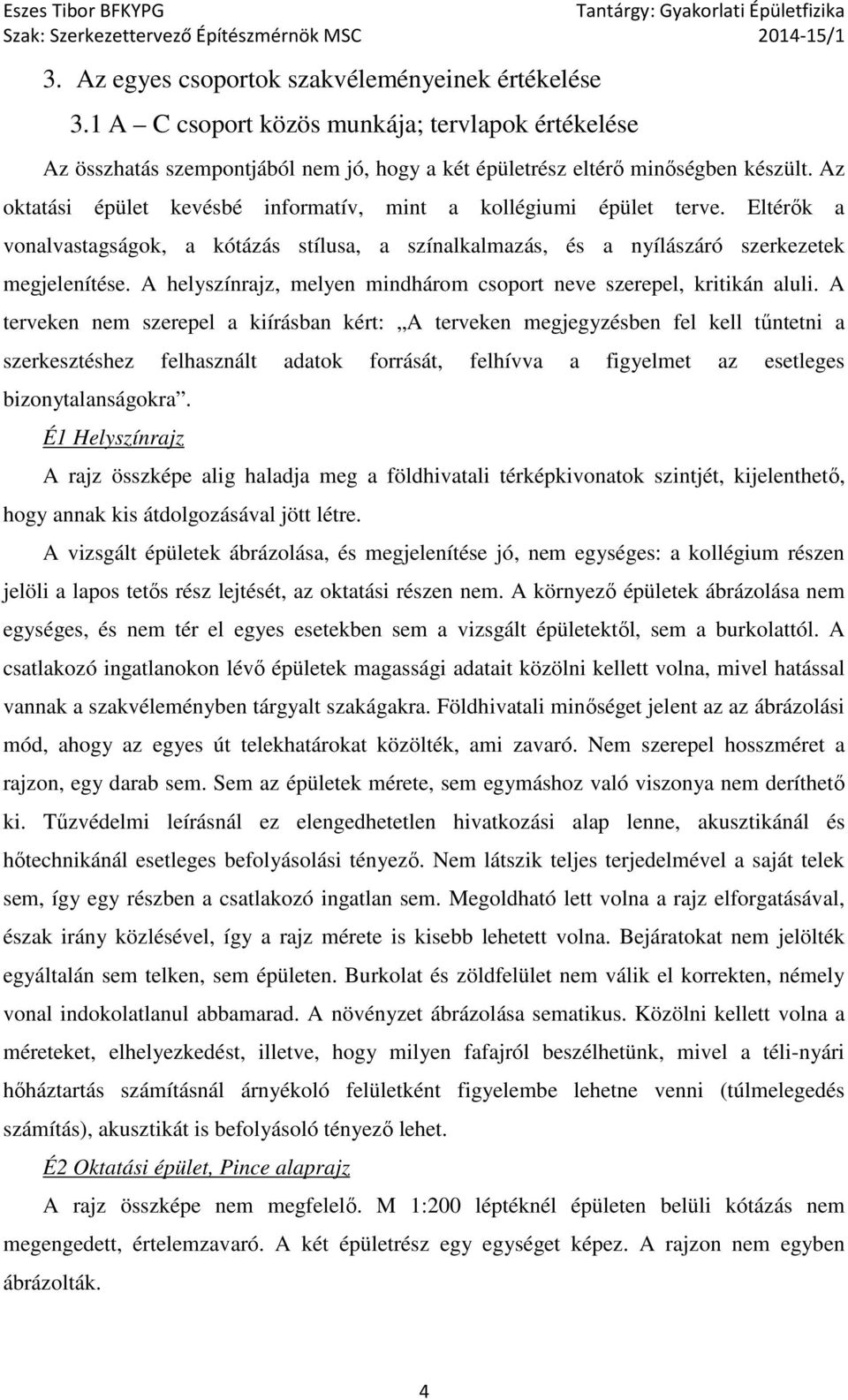 A helyszínrajz, melyen mindhárom csoport neve szerepel, kritikán aluli.