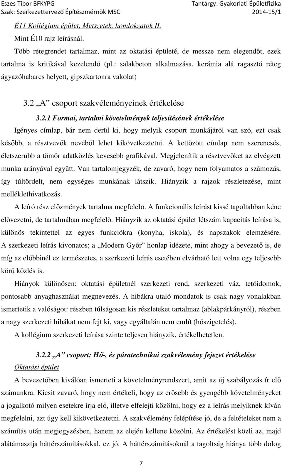 A csoport szakvéleményeinek értékelése 3.2.
