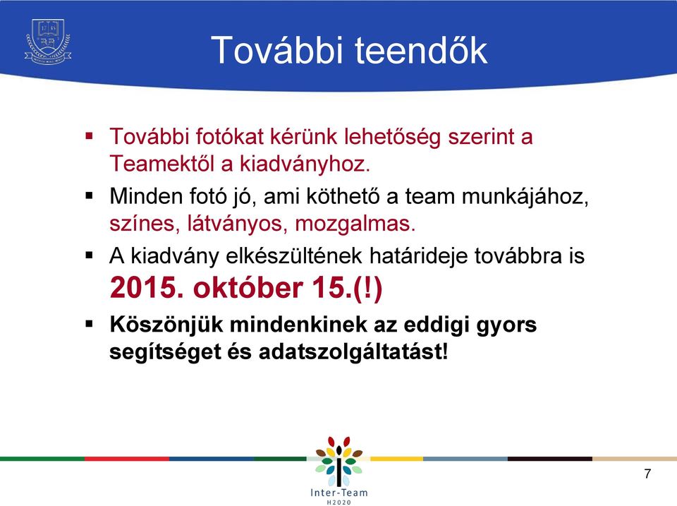 Minden fotó jó, ami köthető a team munkájához, színes, látványos, mozgalmas.