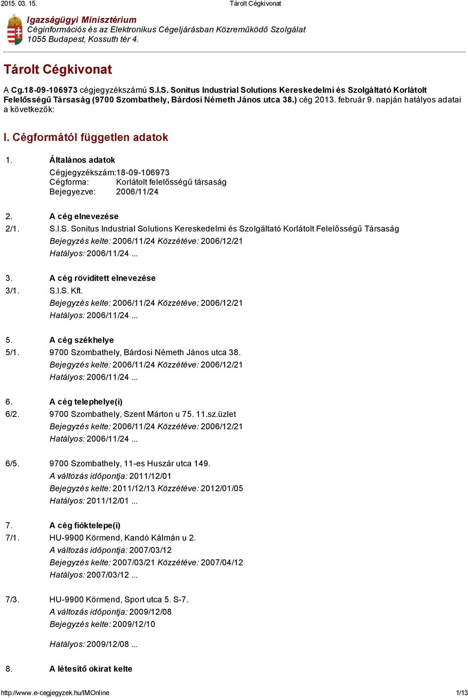 I.S. Sonitus Industrial Solutions Kereskedelmi és Szolgáltató Korlátolt Felelősségű Társaság (9700 Szombathely, Bárdosi Németh János utca 38.) cég 2013. február 9.