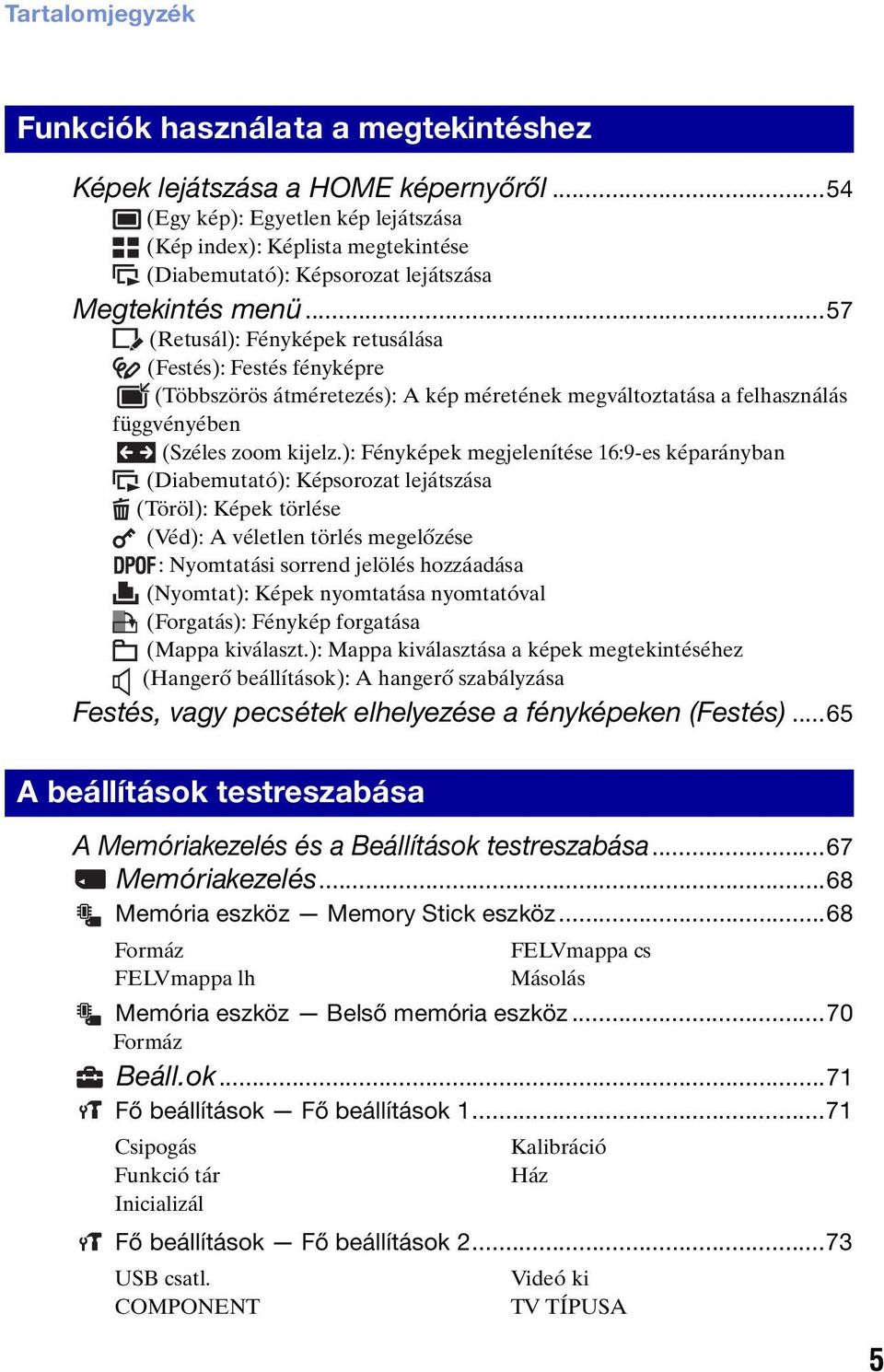 ..57 (Retusál): Fényképek retusálása (Festés): Festés fényképre (Többszörös átméretezés): A kép méretének megváltoztatása a felhasználás függvényében (Széles zoom kijelz.