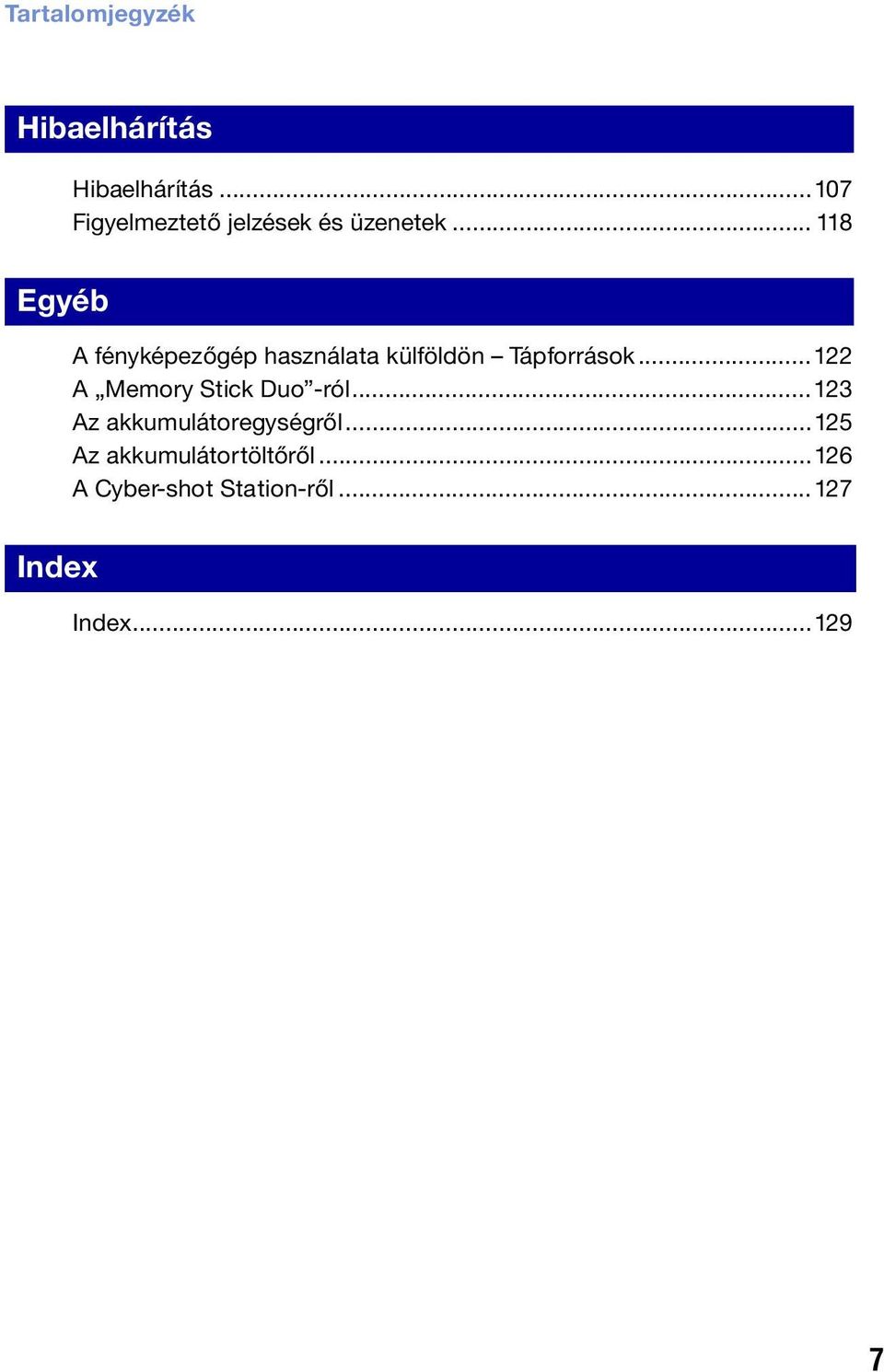 .. 118 Egyéb A fényképezőgép használata külföldön Tápforrások.