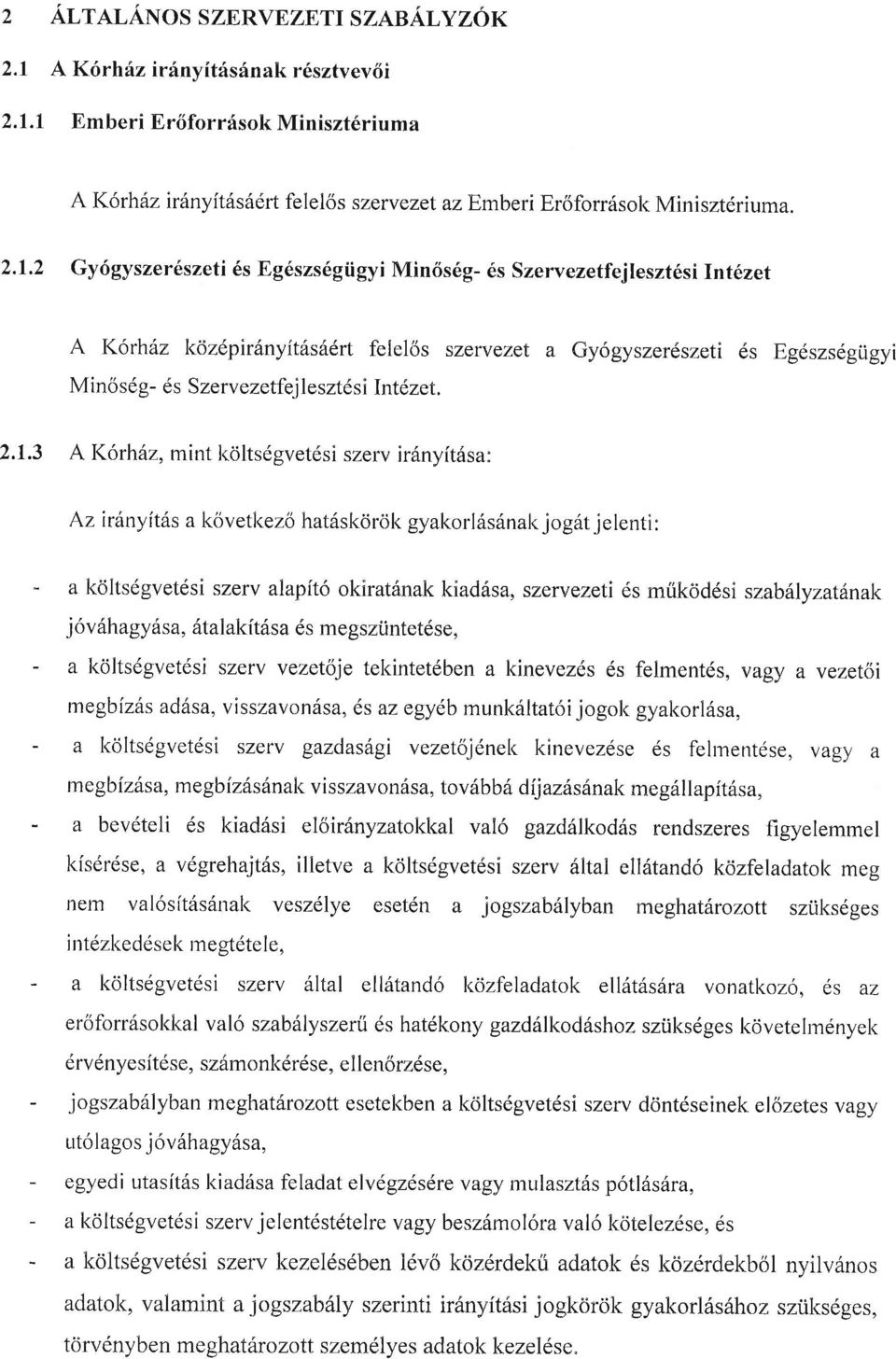 1 Emberi Er6forr6sokMiniszt6riuma AKorh z irdnyitdsilert felel6s szewezet azemberi Er6forr6sok Minisztdriuma. 2.1.2 Gy6gyszer6szeti 6s Eg6szs6gtigyi Min6s6g- 6s Szervezetfejleszt6si lntlzet A K6rhhz