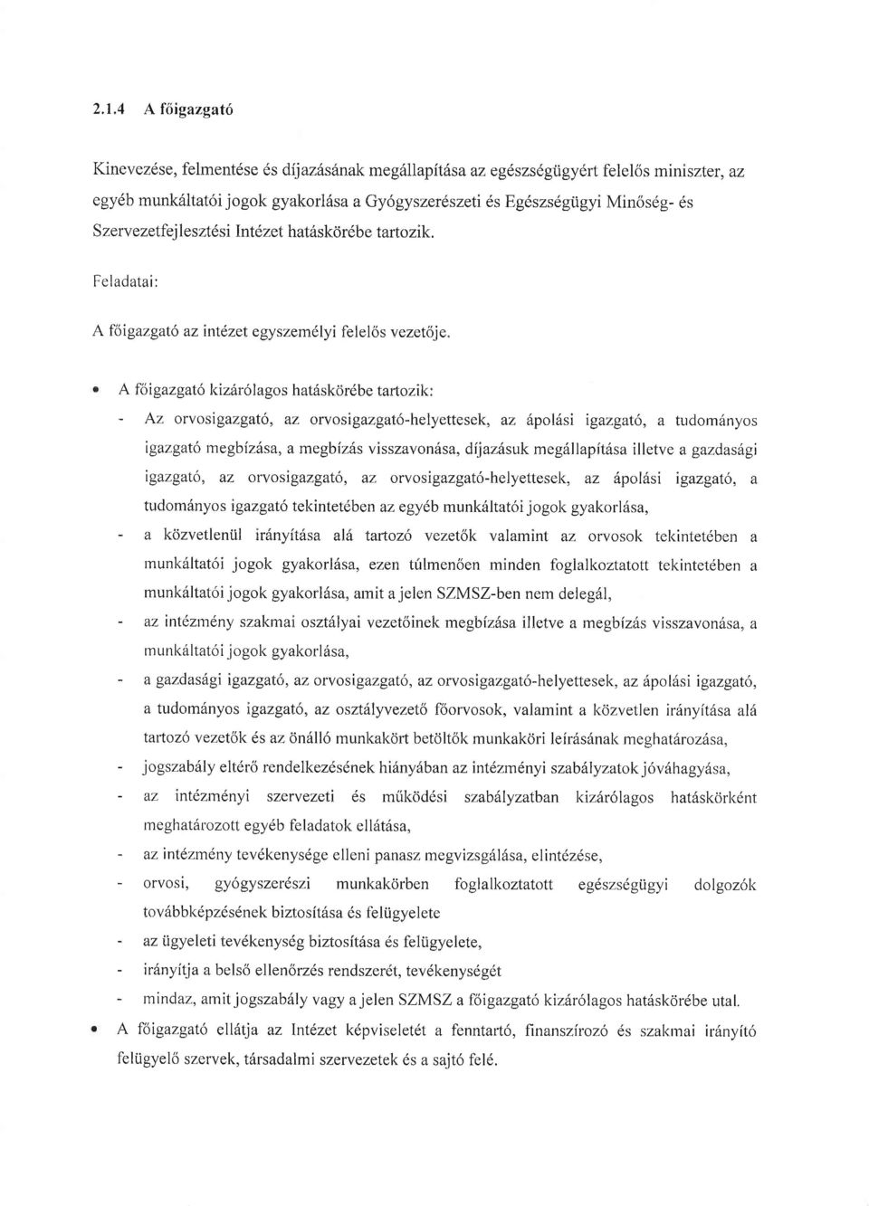 Feladatai: A foigazgato az intezet egyszemdlyi felelos vezetoje" A f oi gazgato L<izhr 61 ago s h at6skordbe tartoz i k : - Az orvosigazgat6, az orvosigazgat6-helyettesek, az 6pol6si igazgato, a