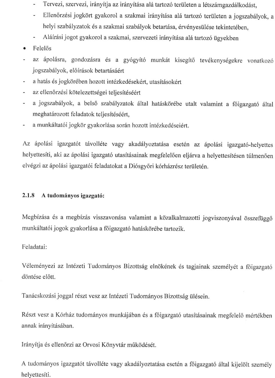 tekintetdben, - Al6(r6sijogot gyakorol a szakmai, szervezeti ir6nyit6sa al6taftoz6 iigyekben o Felelos - az 6pol6sra, gondoz6sra ds a gyogyit6 munk6t kisegit6 tevdkenysdgel<re vonatl<oz6