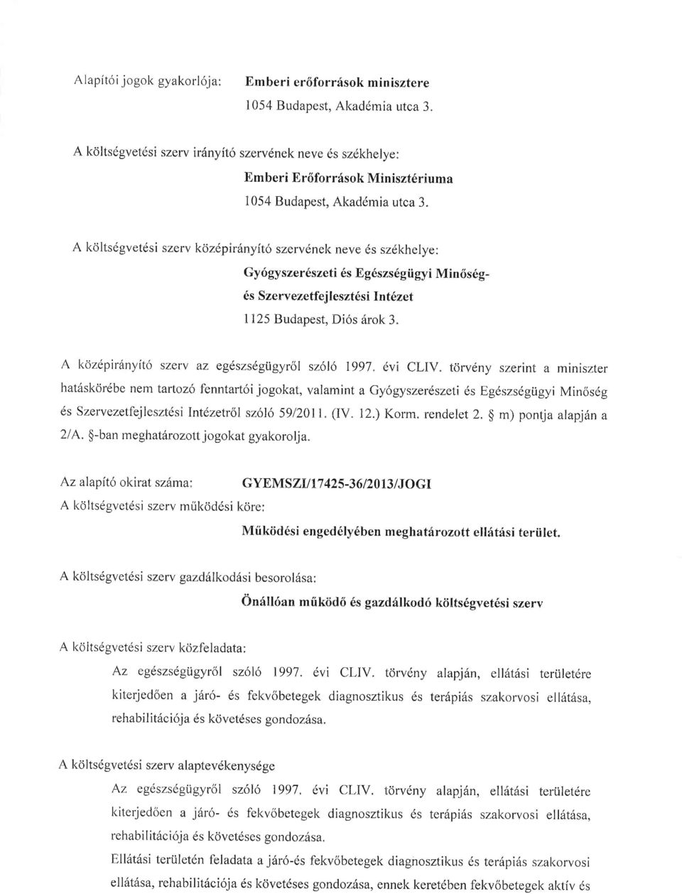 A l<dltsdgvetdsi szerv kcizdpir6nyit6 szervdnel< neve ds szdkhelye: Gy6gyszer6szeti 6s Eg6szs69iigyi Min6s69-6s Szervezetfejleszt6si lntfizet 1125 Budapest, Di6s rirok 3.