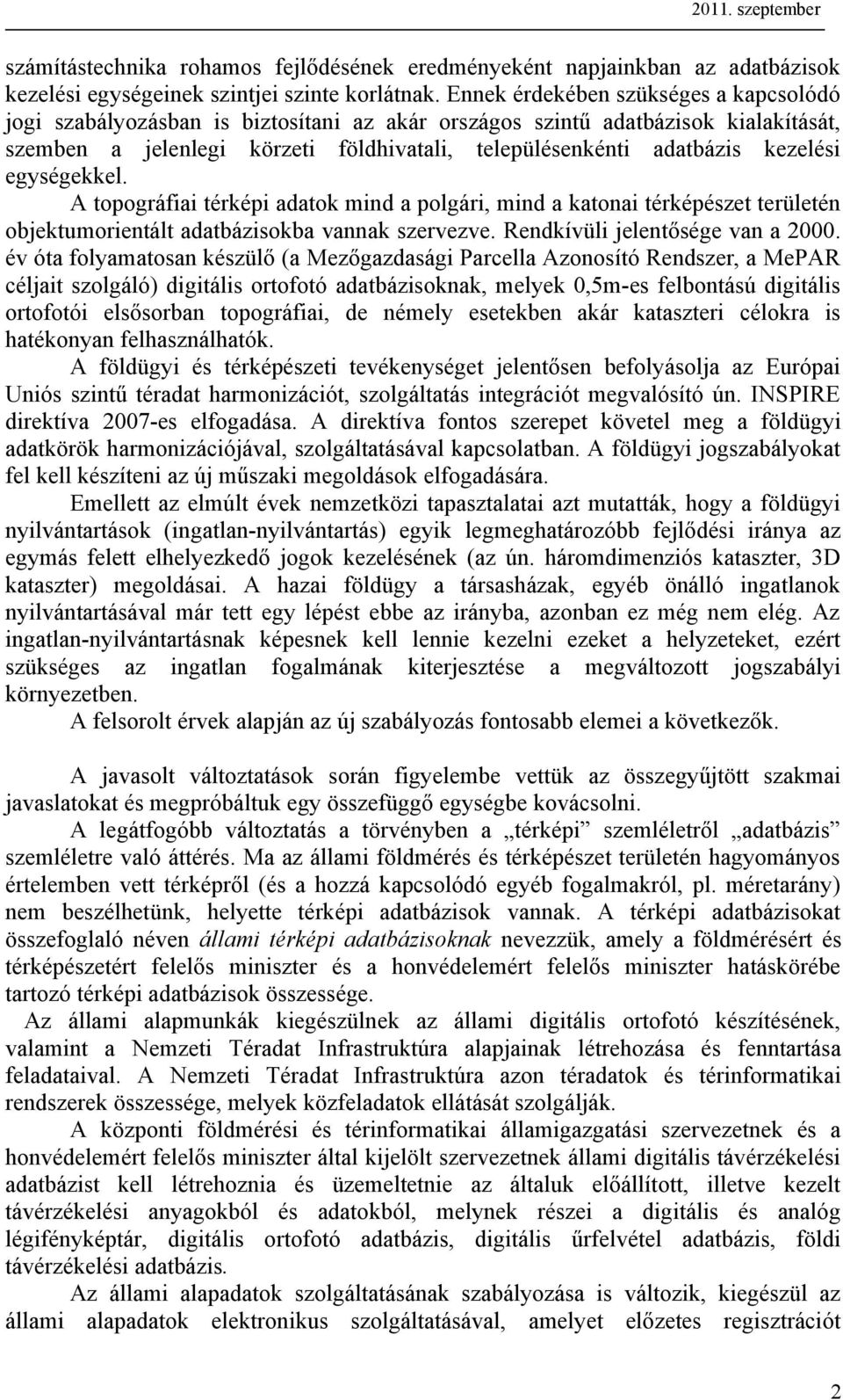 kezelési egységekkel. A topográfiai térképi adatok mind a polgári, mind a katonai térképészet területén objektumorientált adatbázisokba vannak szervezve. Rendkívüli jelentősége van a 2000.