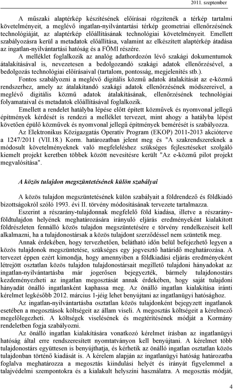 A melléklet foglalkozik az analóg adathordozón lévő szakági dokumentumok átalakításával is, nevezetesen a bedolgozandó szakági adatok ellenőrzésével, a bedolgozás technológiai előírásaival (tartalom,