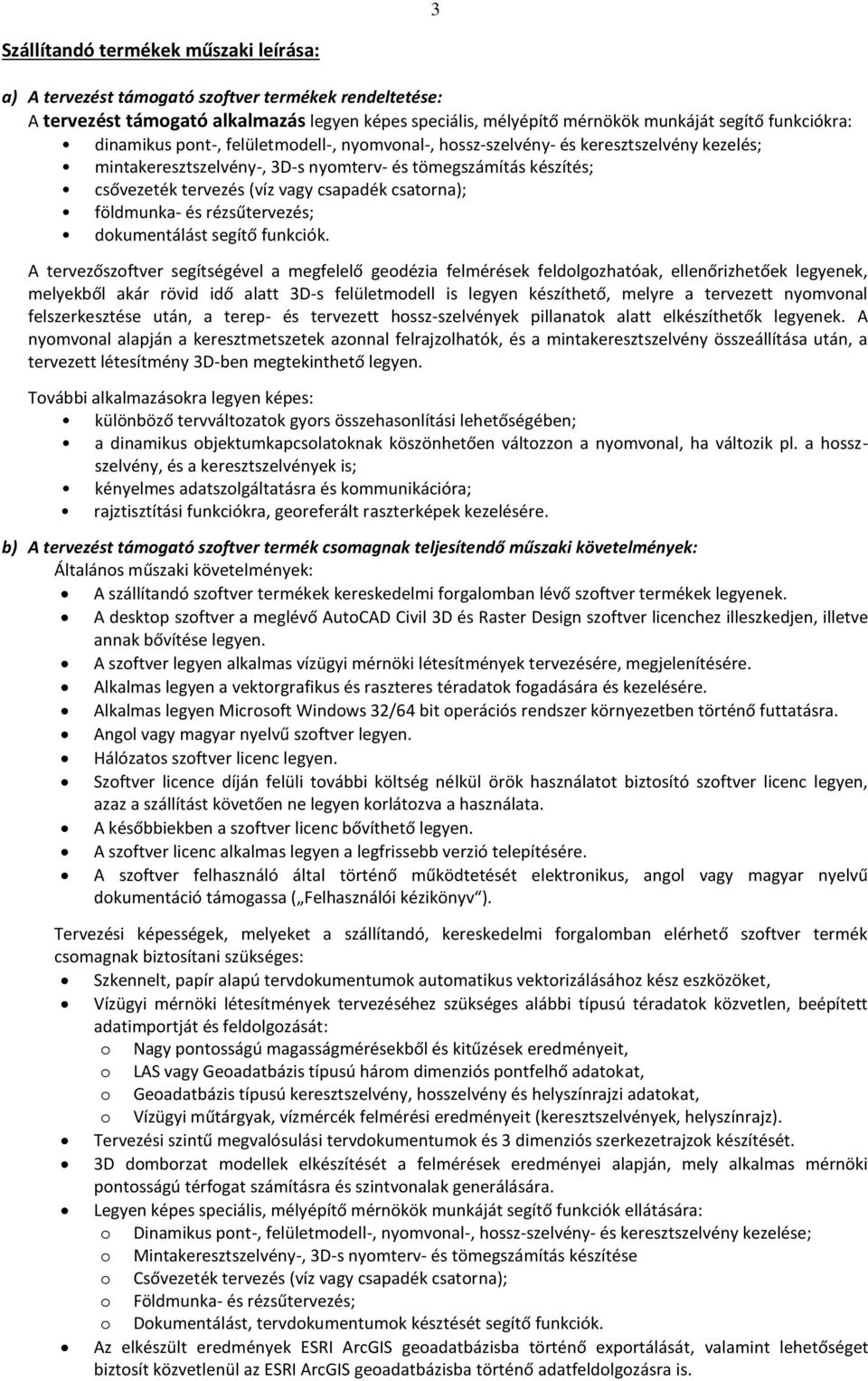 földmunka- és rézsűtervezés; dokumentálást segítő funkciók.
