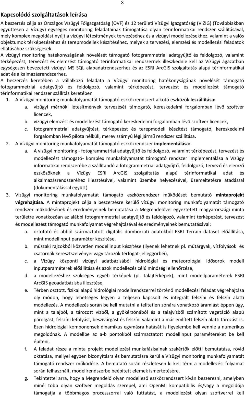 térképezéséhez és terepmodellek készítéséhez, melyek a tervezési, elemzési és modellezési feladatok ellátásához szükségesek.