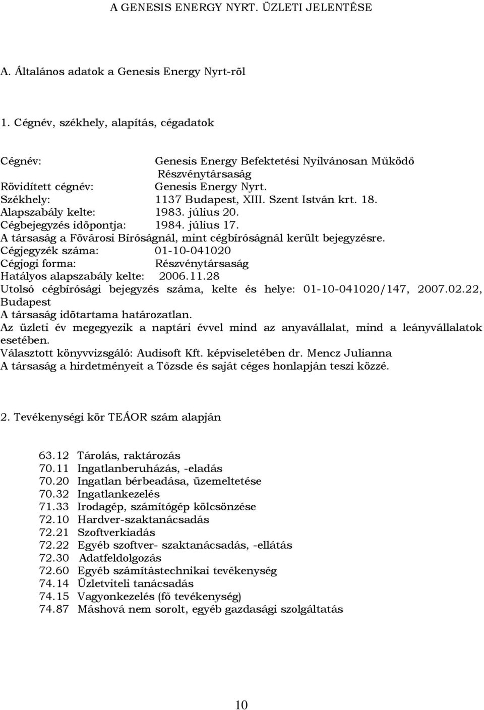 18. Alapszabály kelte: 1983. július 20. Cégbejegyzés idõpontja: 1984. július 17. A társaság a Fõvárosi Bíróságnál, mint cégbíróságnál került bejegyzésre.
