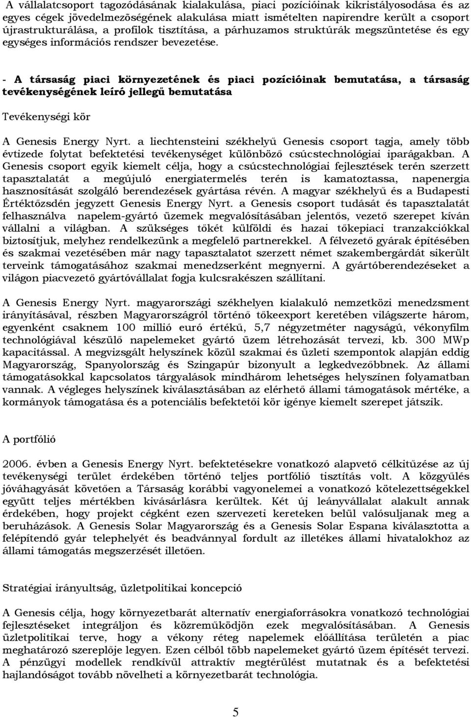 - A társaság piaci környezetének és piaci pozícióinak bemutatása, a társaság tevékenységének leíró jellegő bemutatása Tevékenységi kör A Genesis Energy Nyrt.