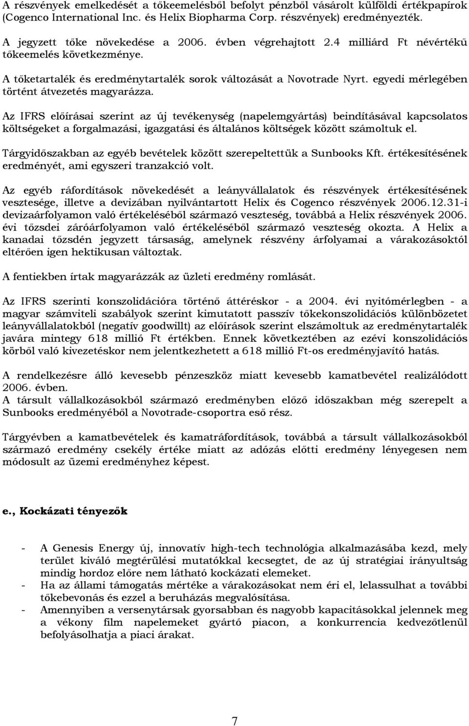 egyedi mérlegében történt átvezetés magyarázza.