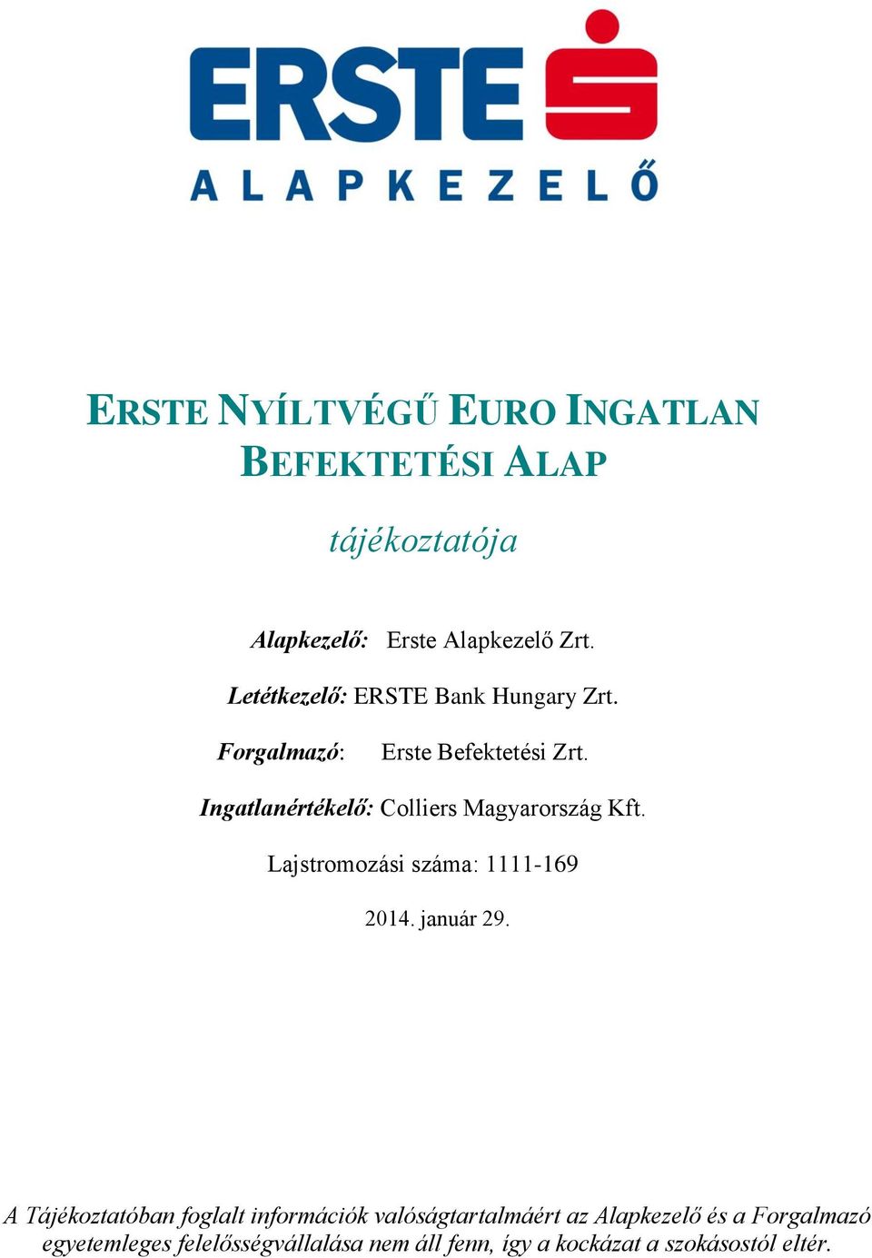 Ingatlanértékelő: Colliers Magyarország Kft. Lajstromozási száma: 1111-169 2014. január 29.