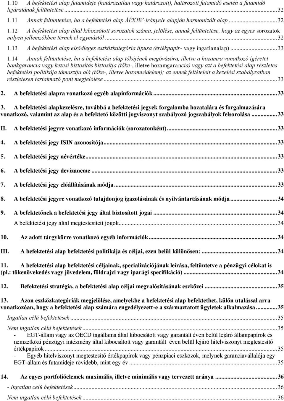 12 A befektetési alap által kibocsátott sorozatok száma, jelölése, annak feltüntetése, hogy az egyes sorozatok milyen jellemzőkben térnek el egymástól... 32 1.