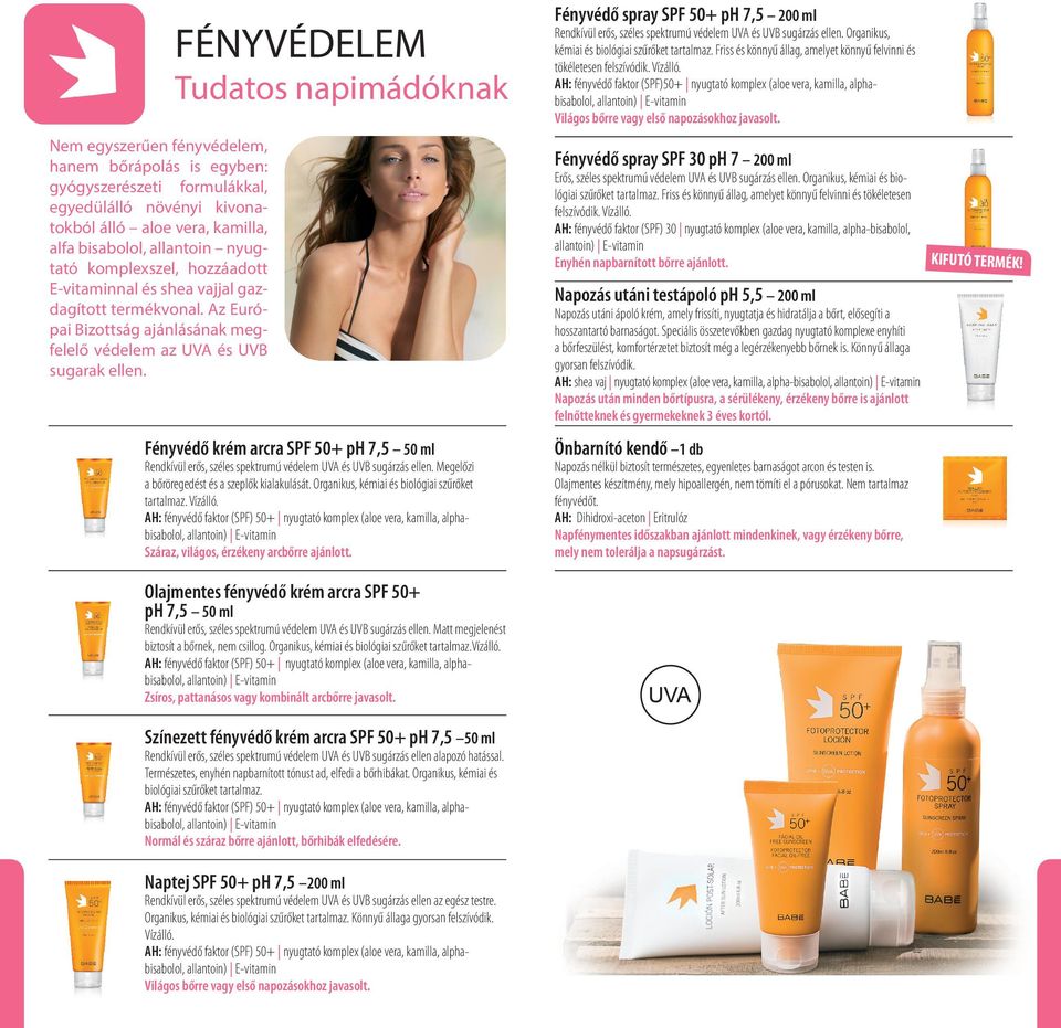 FÉNYVÉDELEM Tudatos napimádóknak Fényvédő krém arcra SPF 50+ ph 7,5 50 ml Rendkívül erős, széles spektrumú védelem UVA és UVB sugárzás ellen. Megelőzi a bőröregedést és a szeplők kialakulását.