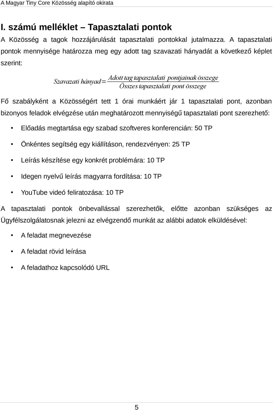 összege Fő szabályként a Közösségért tett 1 órai munkáért jár 1 tapasztalati pont, azonban bizonyos feladok elvégzése után meghatározott mennyiségű tapasztalati pont szerezhető: Előadás megtartása