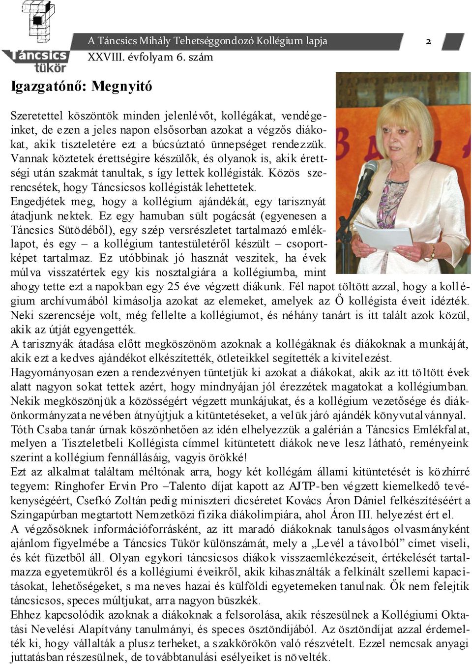 Közös szerencsétek, hogy Táncsicsos kollégisták lehettetek. Engedjétek meg, hogy a kollégium ajándékát, egy tarisznyát átadjunk nektek.