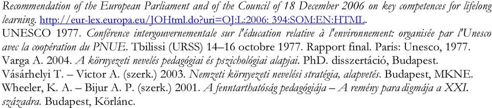 Tbilissi (URSS) 14 16 octobre 1977. Rapport final. Paris: Unesco, 1977. Varga A. 2004. A környezeti nevelés pedagógiai és pszichológiai alapjai. PhD. disszertáció, Budapest.