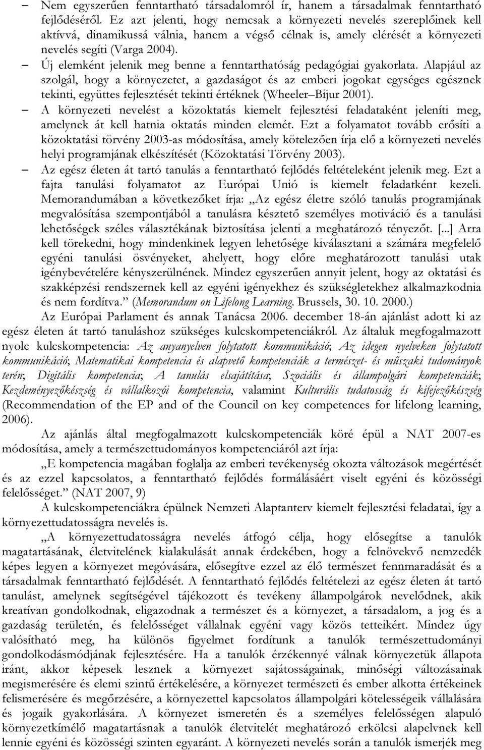 Új elemként jelenik meg benne a fenntarthatóság pedagógiai gyakorlata.