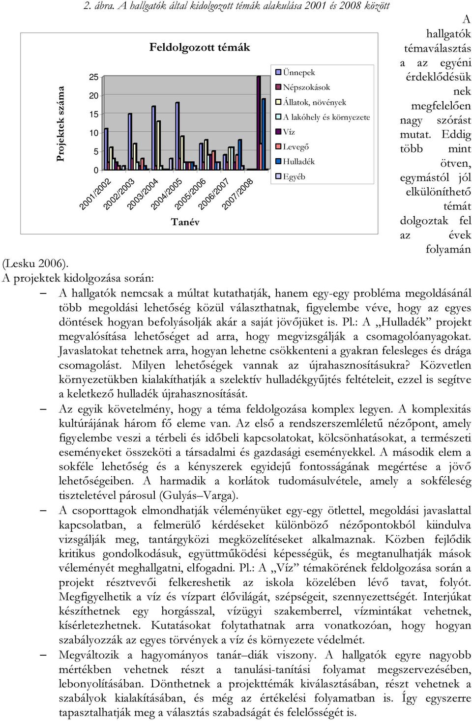 Állatok, növények A lakóhely és környezete A hallgatók témaválasztás a az egyéni érdeklődésük nek megfelelően nagy szórást mutat.