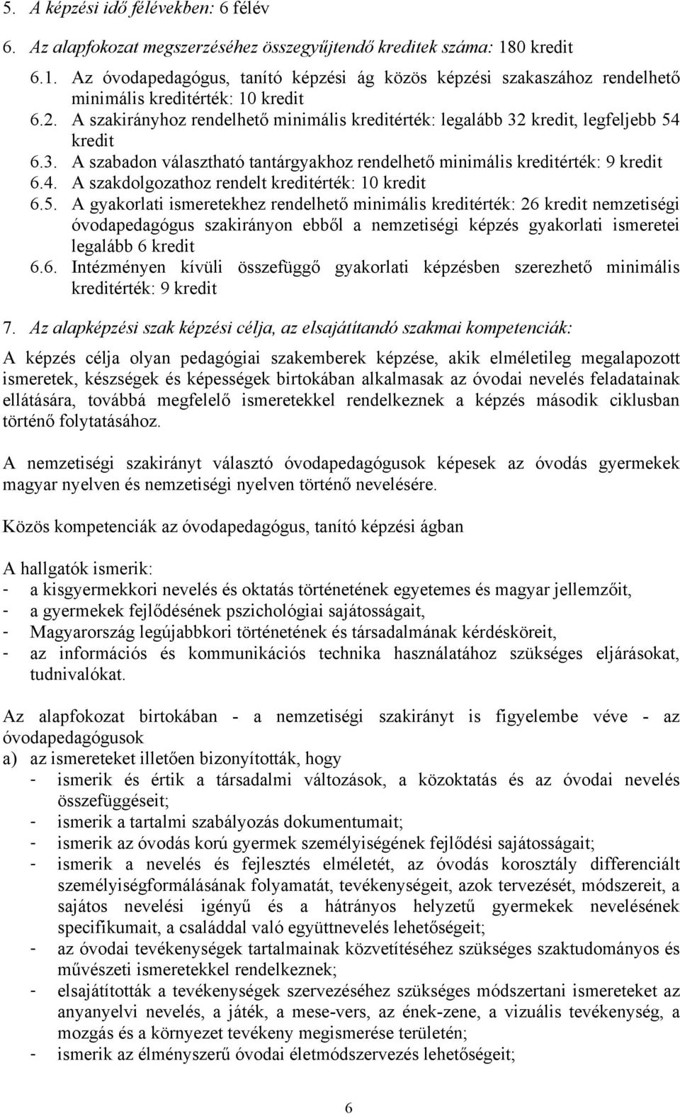 A szakirányhoz rendelhető minimális kreditérték: legalább 32 kredit, legfeljebb 54 kredit 6.3. A szabadon választható tantárgyakhoz rendelhető minimális kreditérték: 9 kredit 6.4. A szakdolgozathoz rendelt kreditérték: 10 kredit 6.