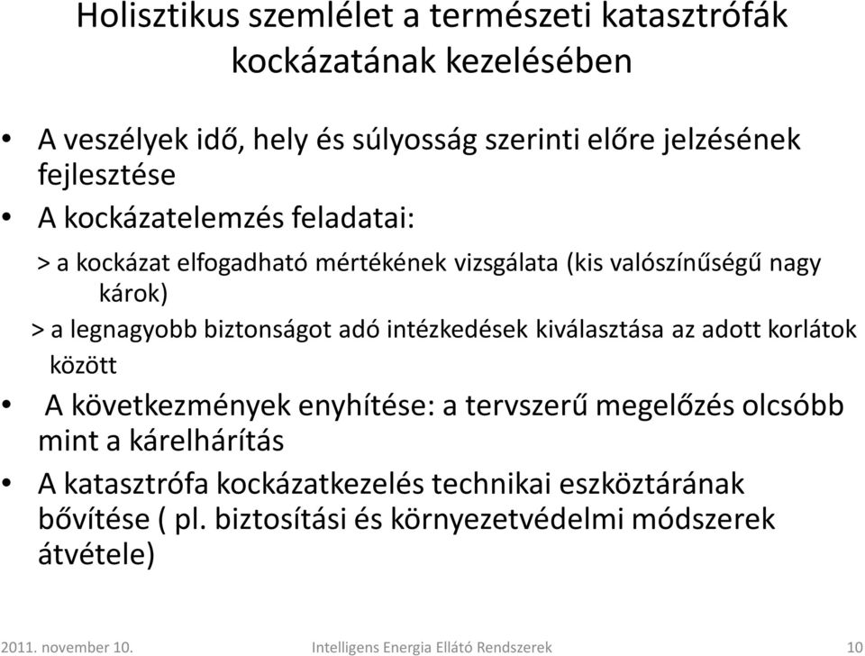 kiválasztása az adott korlátok között A következmények enyhítése: a tervszerű megelőzés olcsóbb mint a kárelhárítás A katasztrófa kockázatkezelés
