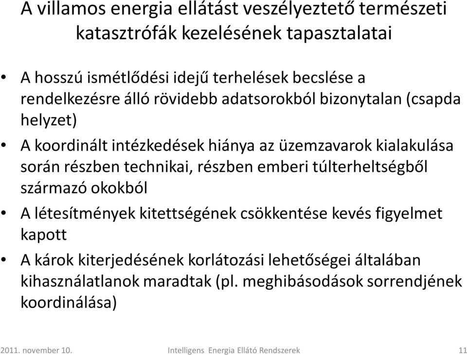 technikai, részben emberi túlterheltségből származó okokból A létesítmények kitettségének csökkentése kevés figyelmet kapott A károk kiterjedésének