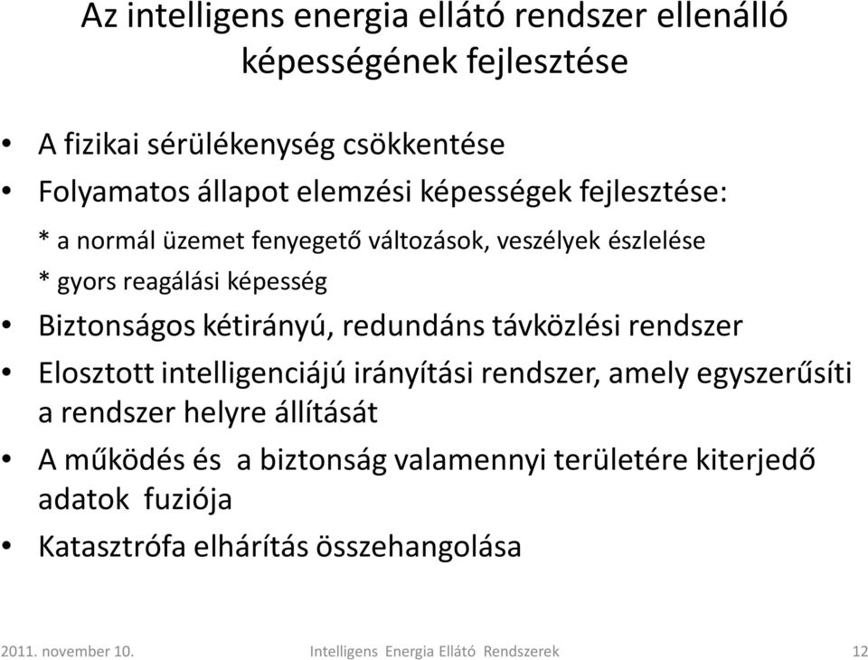 redundáns távközlési rendszer Elosztott intelligenciájú irányítási rendszer, amely egyszerűsíti a rendszer helyre állítását A működés és a