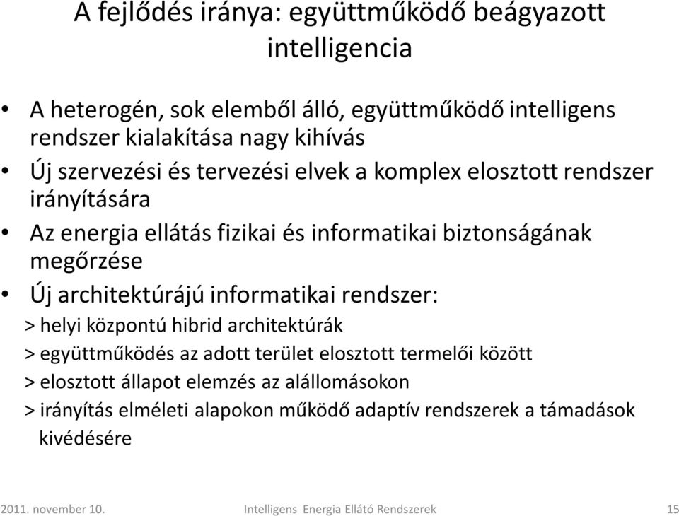 architektúrájú informatikai rendszer: > helyi központú hibrid architektúrák > együttműködés az adott terület elosztott termelői között > elosztott