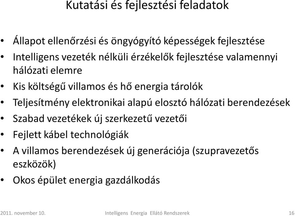 alapú elosztó hálózati berendezések Szabad vezetékek új szerkezetű vezetői Fejlett kábel technológiák A villamos