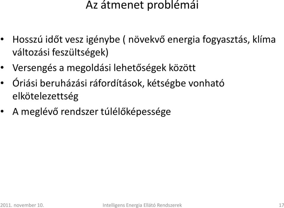 Óriási beruházási ráfordítások, kétségbe vonható elkötelezettség A meglévő