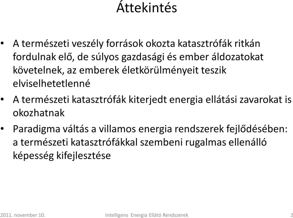 energia ellátási zavarokat is okozhatnak Paradigma váltás a villamos energia rendszerek fejlődésében: a természeti