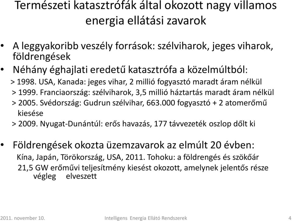 Svédország: Gudrun szélvihar, 663.000 fogyasztó + 2 atomerőmű kiesése > 2009.