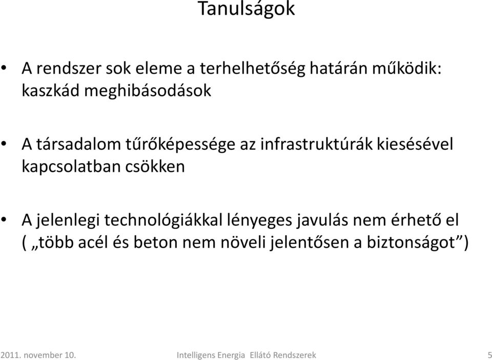 csökken A jelenlegi technológiákkal lényeges javulás nem érhető el ( több acél és