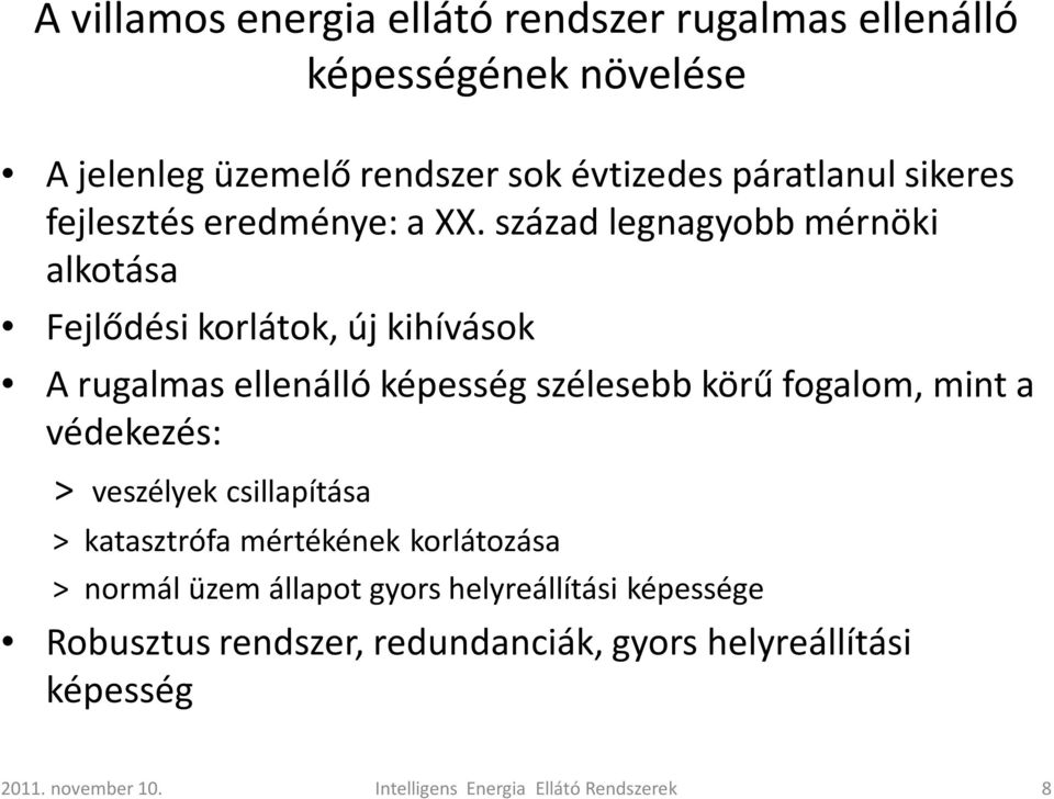 század legnagyobb mérnöki alkotása Fejlődési korlátok, új kihívások A rugalmas ellenálló képesség szélesebb körű fogalom, mint a