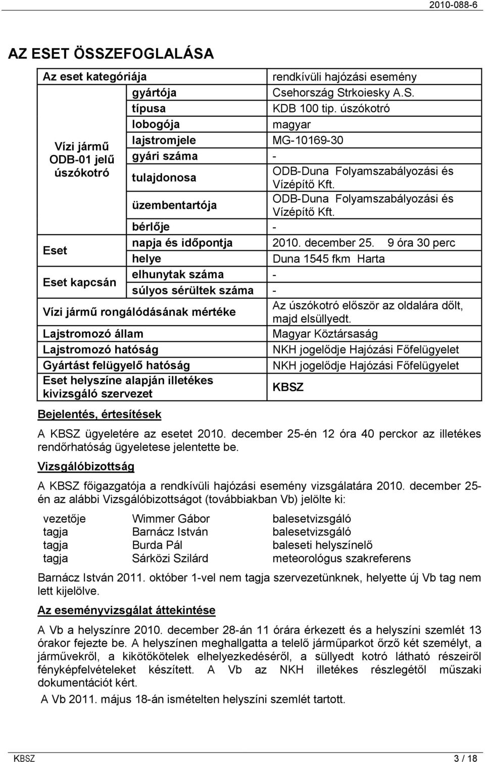 üzembentartója ODB-Duna Folyamszabályozási és Vízépítő Kft. bérlője - Eset napja és időpontja 2010. december 25.