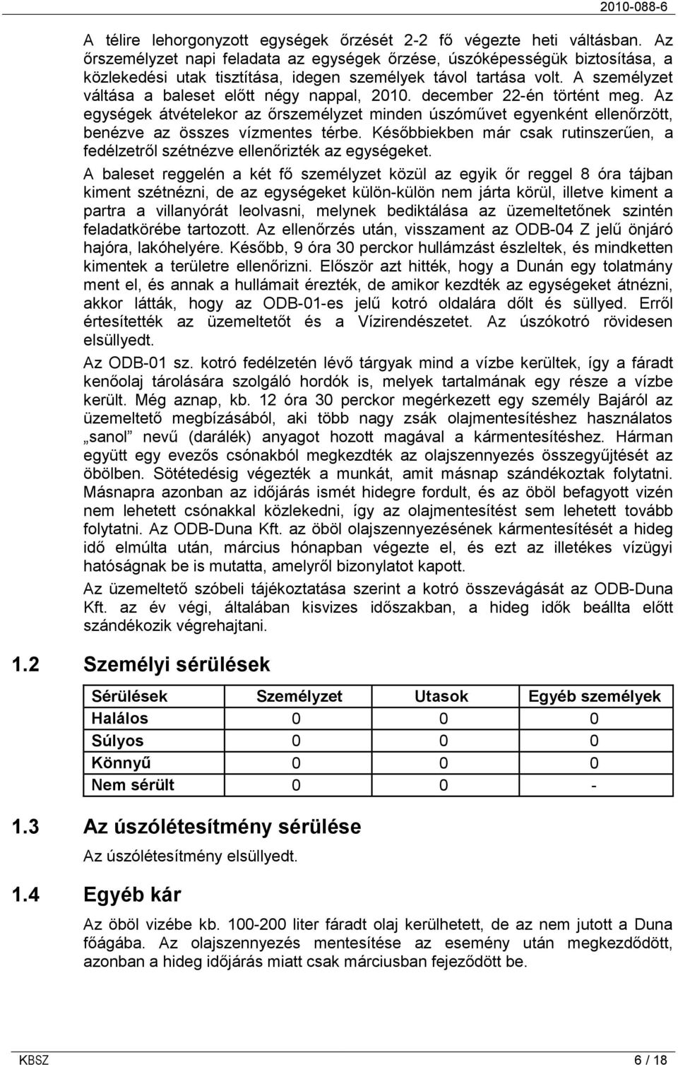 A személyzet váltása a baleset előtt négy nappal, 2010. december 22-én történt meg. Az egységek átvételekor az őrszemélyzet minden úszóművet egyenként ellenőrzött, benézve az összes vízmentes térbe.
