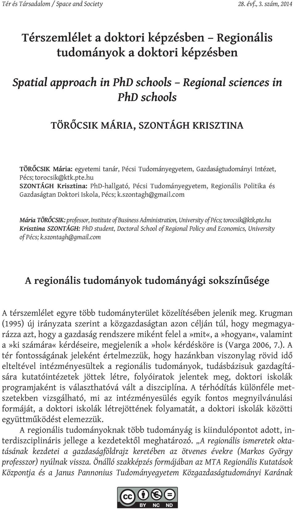 Mária: egyetemi tanár, Pécsi Tudományegyetem, Gazdaságtudományi Intézet, Pécs; torocsik@ktk.pte.