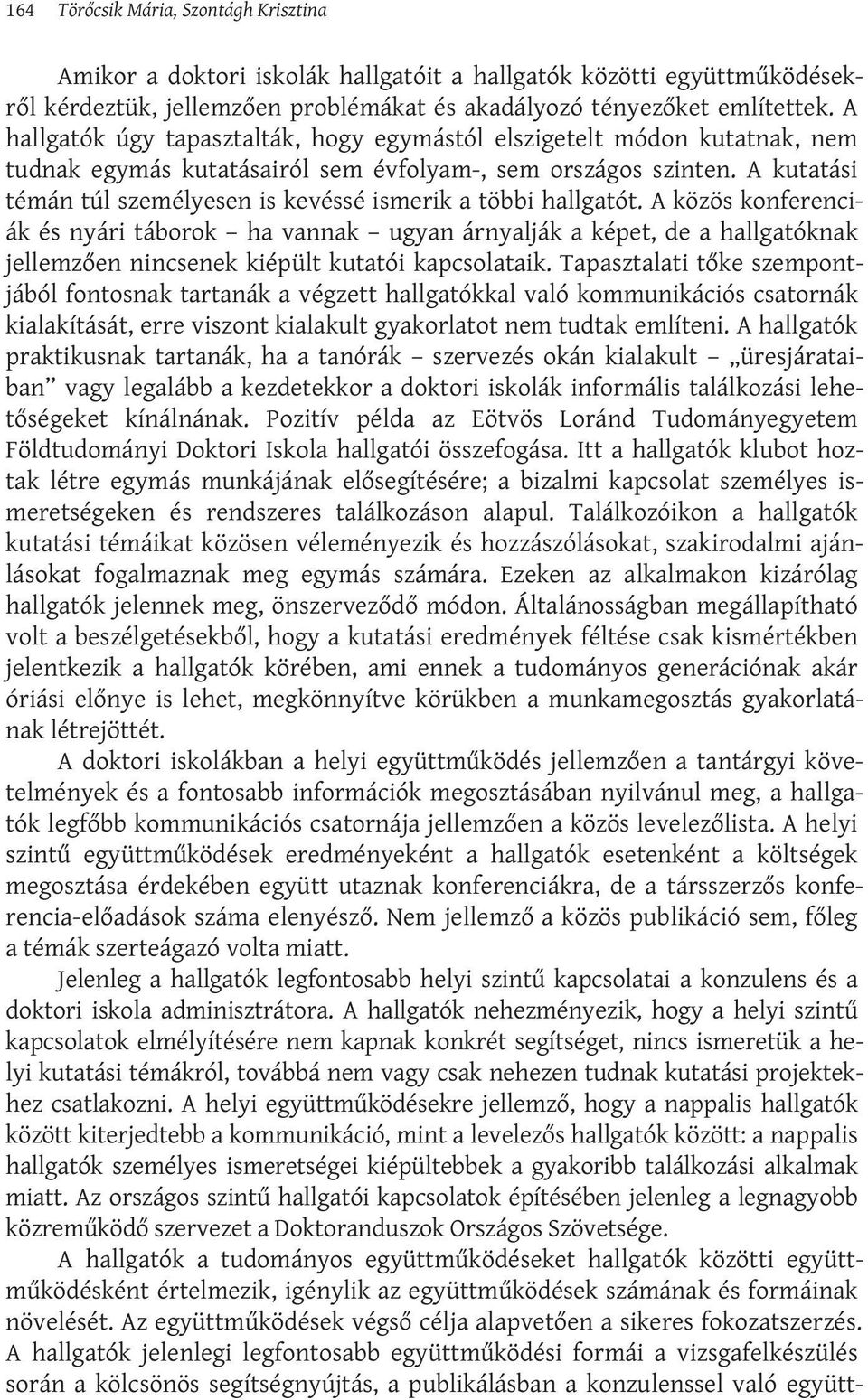 A kutatási témán túl személyesen is kevéssé ismerik a többi hallgatót.
