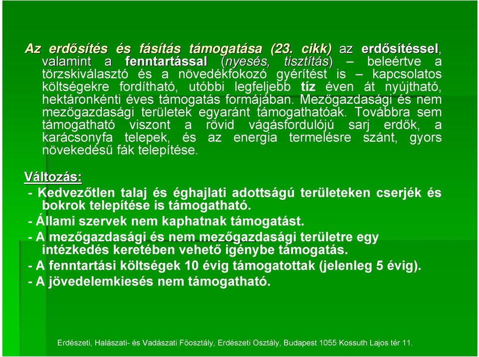 át nyújtható, hektáronkénti éves támogatás formájában. Mezőgazdasági és nem mezőgazdasági területek egyaránt támogathatóak.