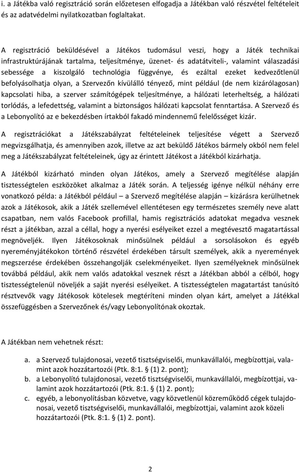 technológia függvénye, és ezáltal ezeket kedvezőtlenül befolyásolhatja olyan, a Szervezőn kívülálló tényező, mint például (de nem kizárólagosan) kapcsolati hiba, a szerver számítógépek teljesítménye,