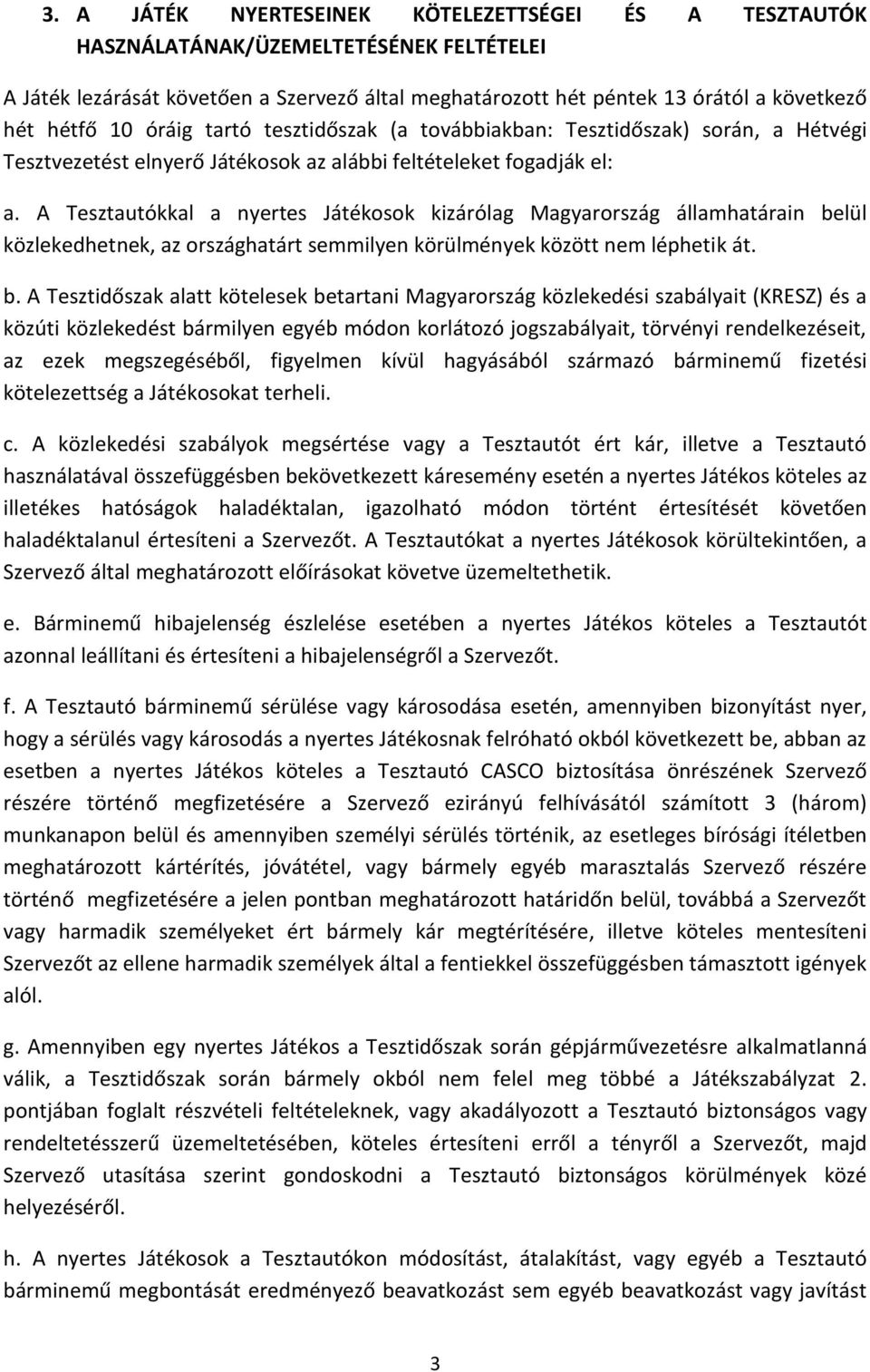 A Tesztautókkal a nyertes Játékosok kizárólag Magyarország államhatárain be