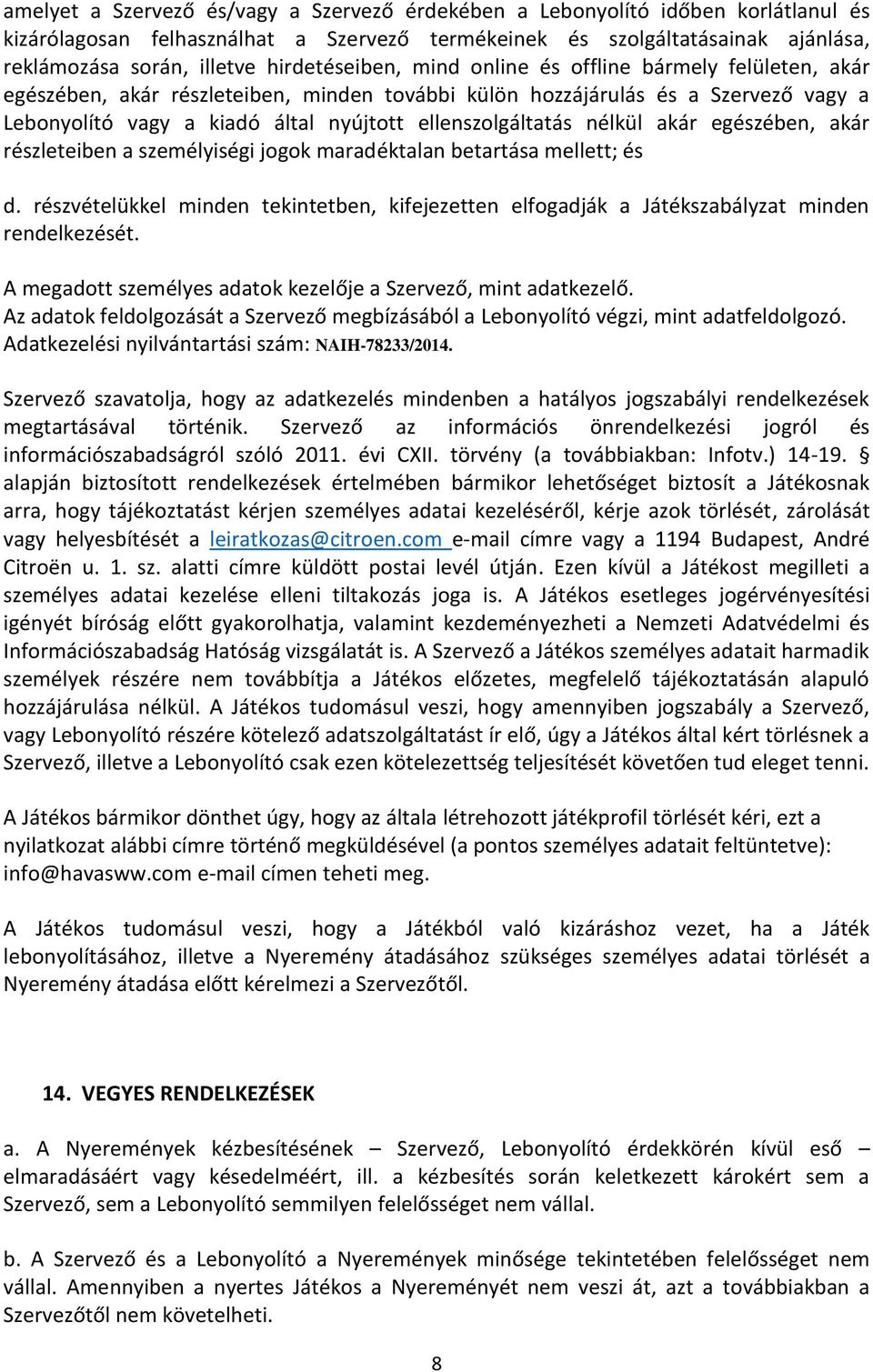 ellenszolgáltatás nélkül akár egészében, akár részleteiben a személyiségi jogok maradéktalan betartása mellett; és d.