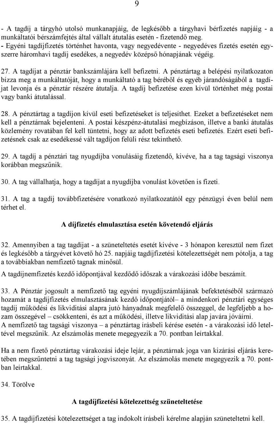 A tagdíjat a pénztár bankszámlájára kell befizetni.
