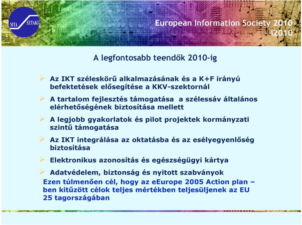 kormányzati szintű támogatása Az IKT integrálása az oktatásba és az esélyegyenlőség biztosítása Elektronikus azonosítás és egészségügyi kártya