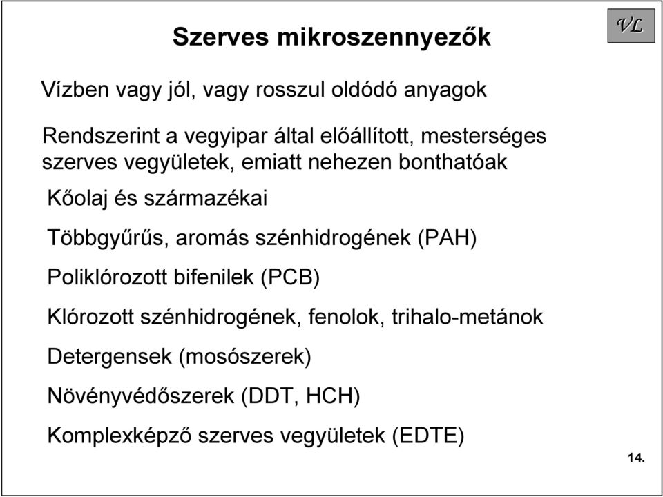 Többgyűrűs, aromás szénhidrogének (PAH) Poliklórozott bifenilek (PCB) Klórozott szénhidrogének,