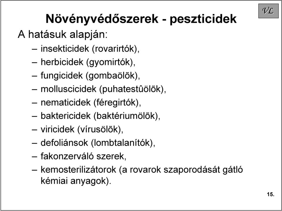 (féregirtók), baktericidek (baktériumölõk), viricidek (vírusölõk), defoliánsok